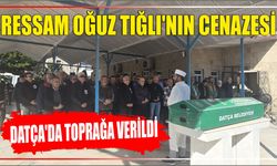 Ressam Oğuz Tığlı'nın cenazesi Datça'da toprağa verildi