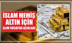 İslam Memiş altın için alım fırsatını açıkladı