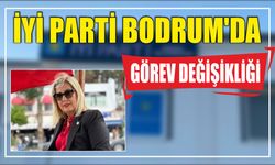 İYİ Parti Bodrum’da görev değişikliği