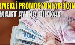 Emekli promosyonları için mart ayına dikkat