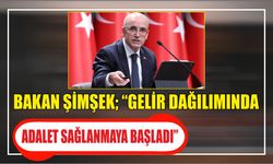 Bakan Şimşek; “Gelir dağılımında adalet sağlanmaya başladı”