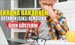 Ekrana bakarken ortamın ışıklı olmasına özen gösterin