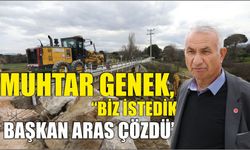 Muhtar Genek, “Biz İstedik Başkan Aras Çözdü”