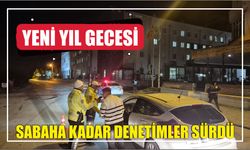 Yeni yıl gecesi sabaha kadar denetimler sürdü