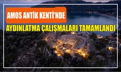 Amos Antik Kenti'nde aydınlatma çalışmaları tamamlandı