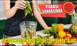 Yılbaşı Sonrasında Vücudunuzu Dengeye Getirecek Püf Noktaları