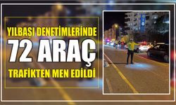 Yılbaşı denetimlerinde 72 araç trafikten men edildi