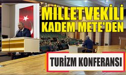 Milletvekili Kadem Mete’den Turizm Konferansı