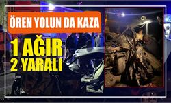 Ören yolun da kaza 1 ağır 2 yaralı