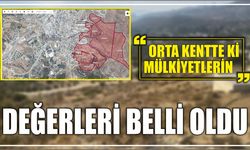 Orta kentte ki mülkiyetlerin değerleri belli oldu