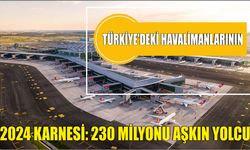 Türkiye'deki havalimanlarının 2024 karnesi: 230 milyonu aşkın yolcu