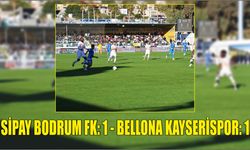 Sipay Bodrum FK: 1 - Bellona Kayserispor: 1