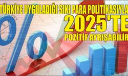 Türkiye uyguladığı sıkı para politikasıyla 2025’te pozitif ayrışabilir