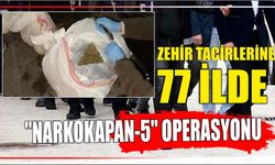 Zehir tacirlerine 77 ilde "Narkokapan-5" operasyonu