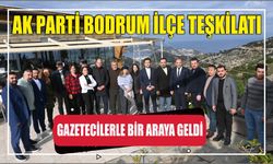 AK Parti Bodrum İlçe Teşkilatı gazetecilerle bir araya geldi