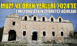 Müze ve ören yerleri 2024'te 1 milyonu aşkın ziyaretçi ağırladı