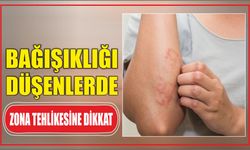 BAĞIŞIKLIĞI DÜŞENLERDE ZONA TEHLİKESİNE DİKKAT