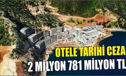 Otele tarihi ceza 2 milyon 781 milyon TL