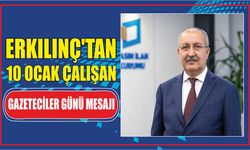 Erkılınç’tan 10 Ocak Çalışan Gazeteciler Günü mesajı