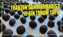 Trabzon’dan Marmaris’e 10 Bin Tohum Topu