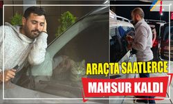 Araçta Saatlerce Mahsur Kaldı