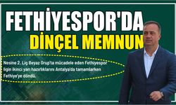 Fethiyespor’da Dinçel memnun