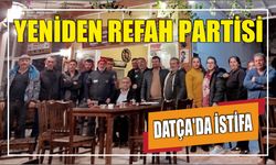 Yeniden Refah Partisi Datça’da İstifa