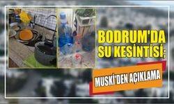 Bodrum'da su kesintisi; MUSKİ’den açıklama