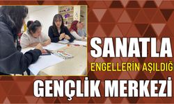 SANATLA ENGELLERİN AŞILDIĞI GENÇLİK MERKEZİ