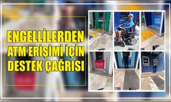 ENGELLİLERDEN ATM ERİŞİMİ İÇİN DESTEK ÇAĞRISI