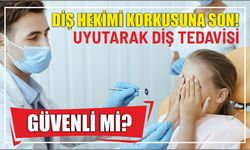 DİŞ HEKİMİ KORKUSUNA SON! UYUTARAK DİŞ TEDAVİSİ GÜVENLİ Mİ?