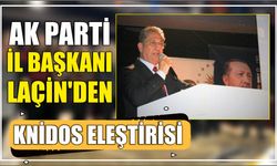 AK Parti İl Başkanı Laçin’den Knidos Eleştirisi