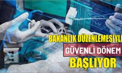 Bakanlık düzenlemesiyle güvenli dönem başlıyor