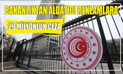 Bakanlıktan aldatıcı reklamlara 29 milyonluk ceza