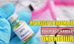 HPV aşısı ve tarama ile rahim ağzı kanseri önlenebilir