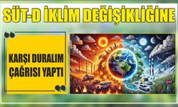 SÜT-D İKLİM DEĞİŞİKLİĞİNE KARŞI DURALIM ÇAĞRISI YAPTI