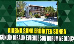 AIRBNB SONA ERDİKTEN SONRA GÜNLÜK KİRALIK EVLERDE SON DURUM NE OLDU?