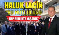 Haluk Laçin “Bu Mutluluğu hep birlikte yaşadık”