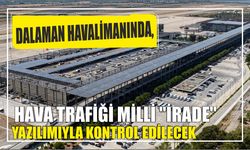 Dalaman havalimanında, hava trafiği milli "İRADE" yazılımıyla kontrol edilecek