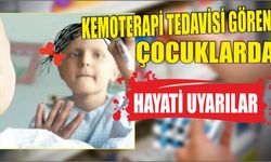 Kemoterapi Tedavisi Gören Çocuklarda Hayati Uyarılar