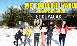 METEOROLOJİ UYARDI; HAVA BİR ANDA SOĞUYACAK