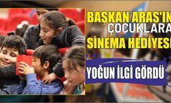 Başkan Aras’ın Çocuklara Sinema Hediyesi Yoğun İlgi Gördü