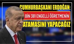 Cumhurbaşkanı Erdoğan: Bin 381 engelli öğretmenin atamasını yapacağız