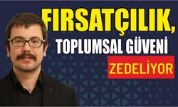 Fırsatçılık, toplumsal güveni zedeliyor