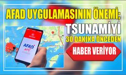 AFAD Uygulamasının önemi; tsunamiyi 30 dakika önceden haber veriyor