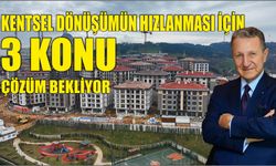 Kentsel dönüşümün hızlanması için 3 konu çözüm bekliyor