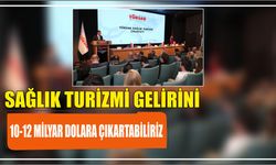 Sağlık turizmi gelirini 10-12 milyar dolara çıkartabiliriz