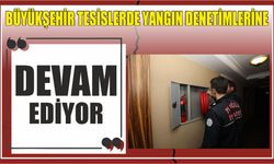 Büyükşehir Tesislerde Yangın Denetimlerine Devam Ediyor