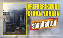 Prefabrik evde çıkan yangın söndürüldü