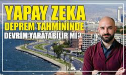 Yapay Zeka Deprem Tahmininde Devrim Yaratabilir mi?